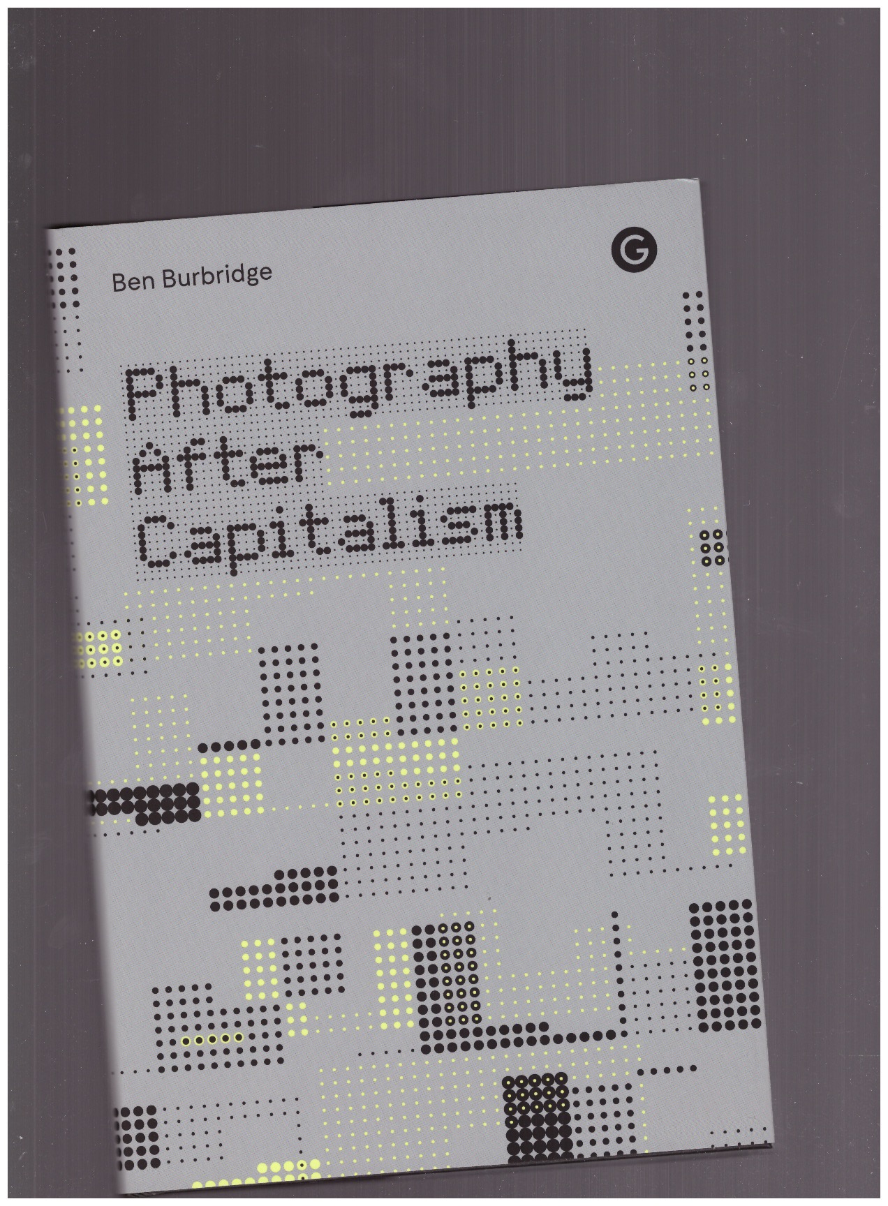 BURBIDGE, Ben - Photography After Capitalism
